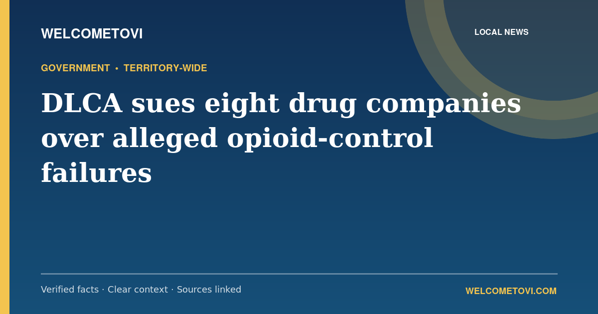 DLCA sues eight drug companies over alleged opioid-control failures — WelcomeToVI article cover