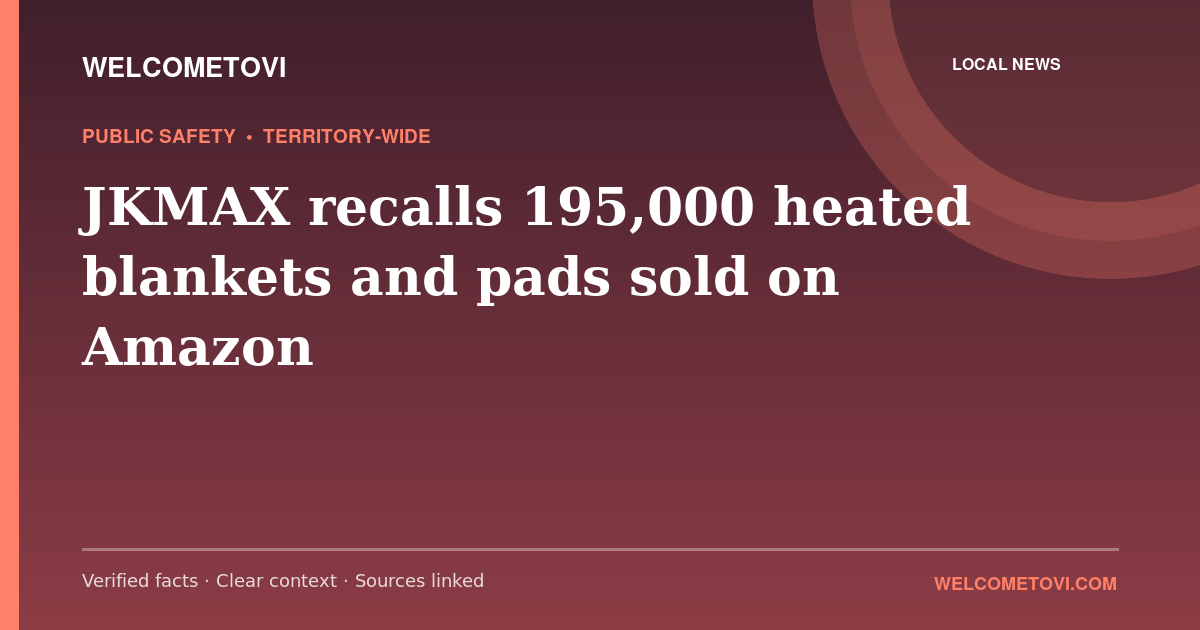 JKMAX recalls 195,000 heated blankets and pads sold on Amazon — WelcomeToVI article cover