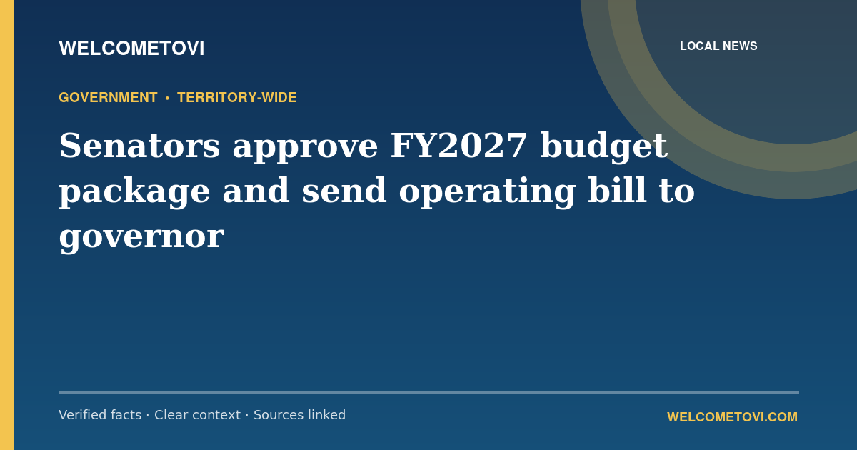 Senators approve FY2027 budget package and send operating bill to governor — WelcomeToVI article cover